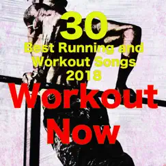 Workout Now – 30 Best Running and Workout Songs 2018, Workout Music by Workout Music album reviews, ratings, credits
