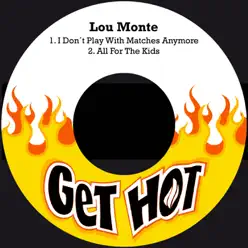 I Don't Play with Matches Anymore - Single - Lou Monte I Don't Play with Matches Anymore - Single - Lou Monte