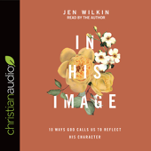 In His Image: 10 Ways God Calls Us to Reflect His Character - Jen Wilkin Cover Art