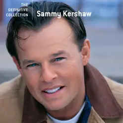 The Definitive Collection: Sammy Kershaw - Sammy Kershaw