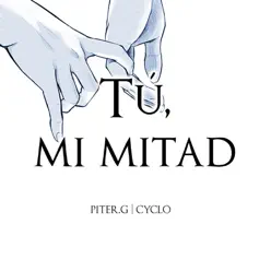 Tú, Mi Mitad (feat. Cyclo) - Single - Piter-G