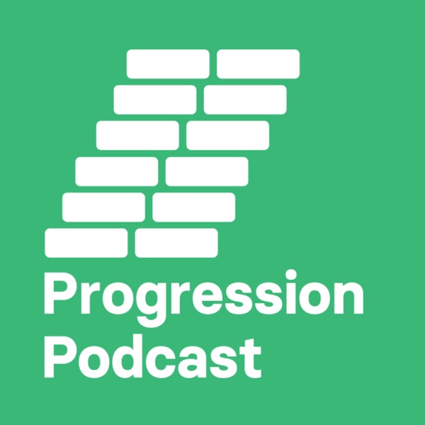 Progression Podcast Progression Podcast