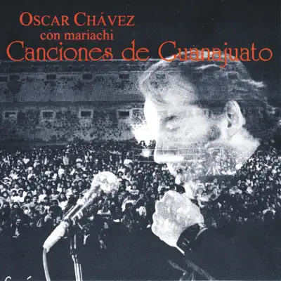 Oscar Chávez Con Mariachi: Canciones de Guanajuato (En Vivo) [feat. Mariachi Aguilas de America] - Óscar Chávez