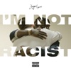 I'm Not Racist - Single, 2017