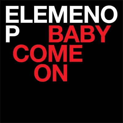 Baby Come On - Single - Elemeno P