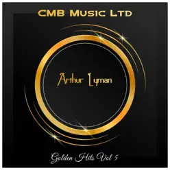 Golden Hits Vol 5 - Arthur Lyman Golden Hits Vol 5 - Arthur Lyman