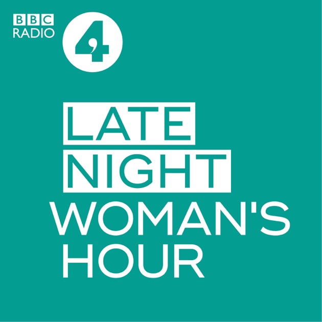 Late Night Womans Hour By Bbc On Apple Podcasts 