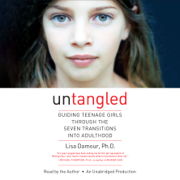Untangled: Guiding Teenage Girls Through the Seven Transitions into Adulthood (Unabridged)