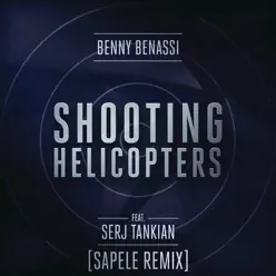 Shooting Helicopters (Sapele Remix) [feat. Serj Tankian] - Single - Benny Benassi