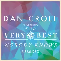 Nobody Knows (Remixes) [feat. The Very Best] - EP - Dan Croll