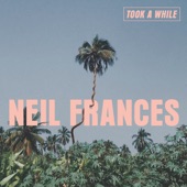 NEIL FRANCES - Took a While