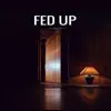 Stream & download Fed Up (feat. Tink & Shaneka) - Single