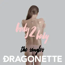 Body 2 Body: The Singles - EP - Dragonette