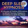 Deep Sleep Hypnosis: 30 Minutes of Positive Affirmations to Attract Success, Happiness, & Confidence While You Sleep album lyrics, reviews, download