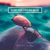 Close Your Eyes and Relax – Chill Time, Top Selection of Soothing Music album lyrics, reviews, download