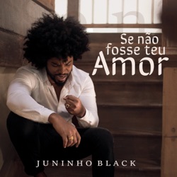 Juninho Black - Se Não Fosse Teu Amor