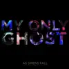 My Only Ghost - Single album lyrics, reviews, download