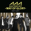 AAA Dome Tour 2017 - Way of Glory - Set List