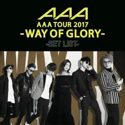 AAA Dome Tour 2017 - Way of Glory - Set List - Aaa