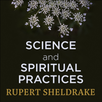 Rupert Sheldrake - Science and Spiritual Practices artwork