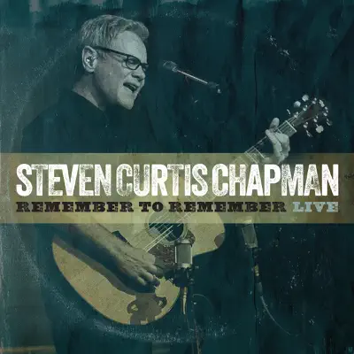 Remember to Remember (Live) - Single - Steven Curtis Chapman