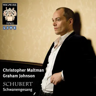 Schubert: Schwanengesang (Wigmore Hall Live) by Christopher Maltman & Graham Johnson album reviews, ratings, credits