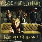 Cage the Elephant - Back Against the Wall