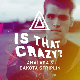 Is That Crazy? - Single by ANALAGA & Dakota Striplin album reviews, ratings, credits