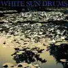 White Sun Drums - Single album lyrics, reviews, download