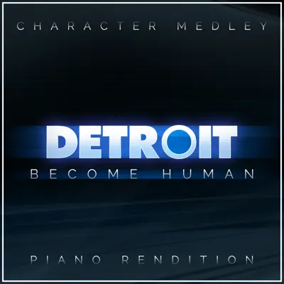 Detroit: Become Human Character Medley (Piano Rendition) - Single - The Blue Notes