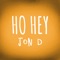 Ho Hey - Jon D. lyrics