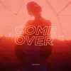Come Over - Single album lyrics, reviews, download