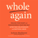 Jackson MacKenzie - Whole Again: Healing Your Heart and Rediscovering Your True Self After Toxic Relationships and Emotional Abuse (Unabridged)