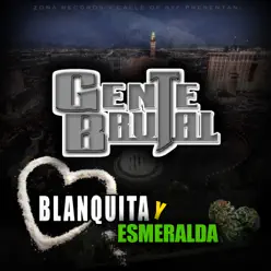 Blanquita Y Esmeralda - Single - Gente Brutal Blanquita Y Esmeralda - Single - Gente Brutal