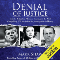 Mark Shaw - Denial of Justice: Dorothy Kilgallen, Abuse of Power, and the Most Compelling JFK Assassination Investigation in History (Unabridged) artwork