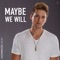 Maybe We Will - Noah Schnacky lyrics