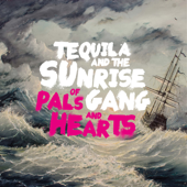 Of Pals and Hearts - Tequila & The Sunrise Gang