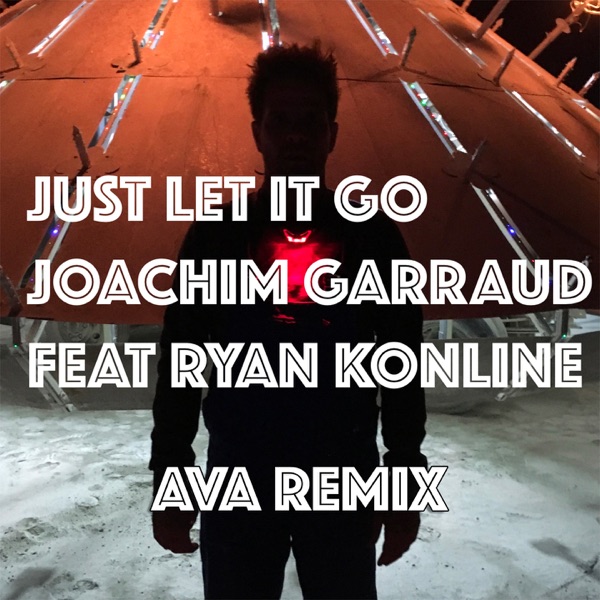 Just Let It Go (feat. Ryan Konline) [Ava Remix] - Single - Joachim Garraud
