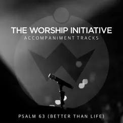 Psalm 63 (Better Than Life) [The Worship Initiative Accompaniment] - Single by Shane & Shane album reviews, ratings, credits