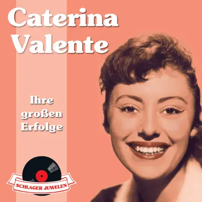 Schlagerjuwelen: Caterina Valente - Ihre großen Erfolge - Caterina Valente