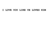 I Love You Like Ye Loves Kim artwork