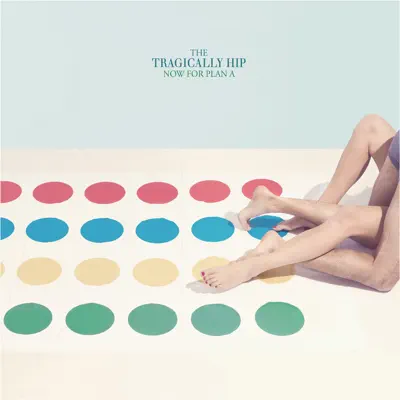 Now For Plan A (Deluxe Edition) - Tragically Hip