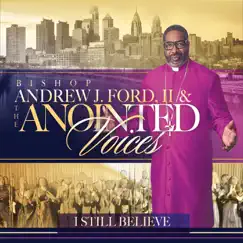 I Still Believe by Bishop Andrew J. Ford II & The Anointed Voices album reviews, ratings, credits