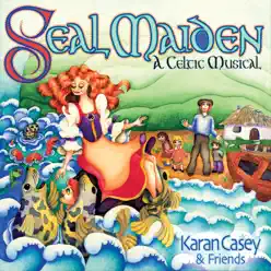 Seal Maiden: A Celtic Musical - Karan Casey