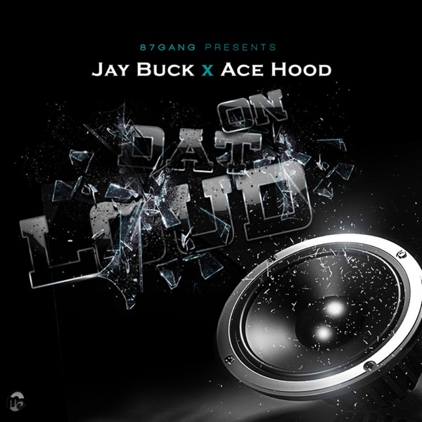 On Dat Loud (feat. Ace Hood) - Single - Jay Buck