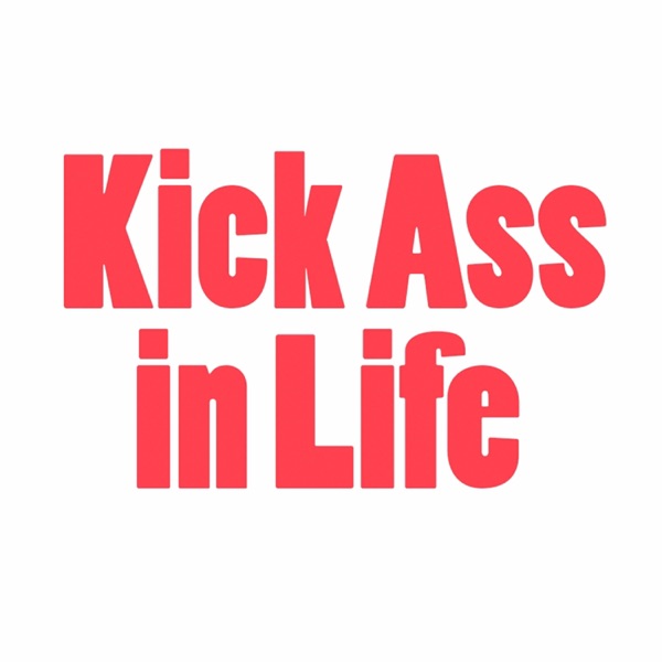Kick Ass in Life Kick Ass in Life