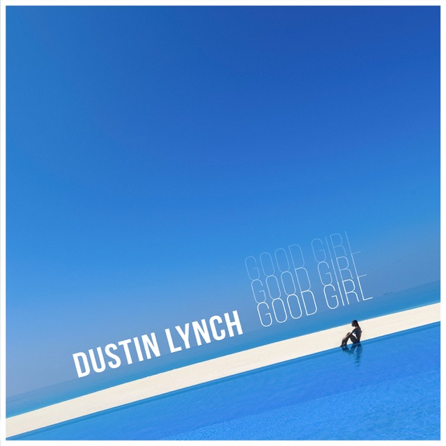 Dustin Lynch Good Girl - Single Album Cover