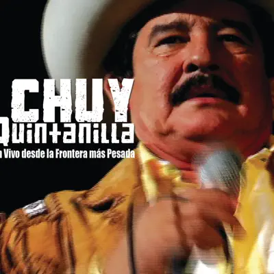 En Vivo Desde la Frontera Mas Pesada - Chuy Quintanilla En Vivo Desde la Frontera Mas Pesada - Chuy Quintanilla