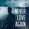 I'll Never Love Again - Matt Bloyd lyrics