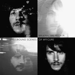 Spellbound Scenes of My Cure - Maximilian Hecker Spellbound Scenes of My Cure - Maximilian Hecker